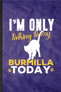 I'm Only Talking to My Burmilla Today