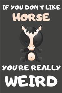If You Don't Like Horse You're Really Weird