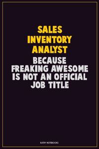 Sales Inventory Analyst, Because Freaking Awesome Is Not An Official Job Title