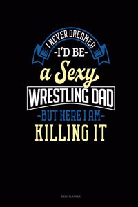 I Never Dreamed I'd Be A Sexy Wrestling Dad But Here I Am Killing It