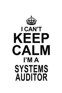 I Can't Keep Calm I'm A Systems Auditor