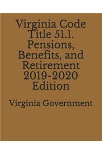 Virginia Code Title 51.1. Pensions, Benefits, and Retirement 2019-2020 Edition