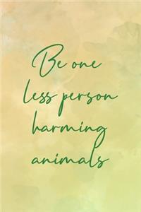 Be One Less Person Harming Animals
