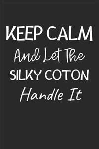 Keep Calm And Let The Silky Coton Handle It