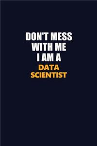 Don't Mess With Me I Am A Data Scientist