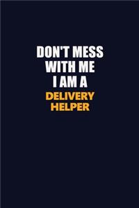 Don't Mess With Me I Am A Delivery Helper