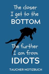 The Closer I Get to the Bottom the Further I Am from Idiots Taucher Notizbuch