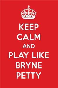 Keep Calm and Play Like Bryne Petty