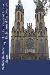 The Principles of Gothic Ecclesiastical Architecture