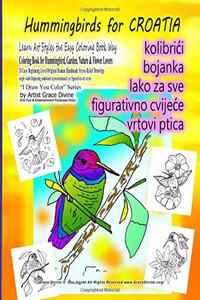 Hummingbirds for CROATIA Learn Art Styles the Easy Coloring Book Way Coloring Book for Hummingbird, Garden, Nature & Flower Lovers 20 Easy Beginning Level Original Human Handmade Stress Relief Drawings