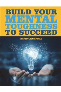 Build Your Mental Toughness to Succeed