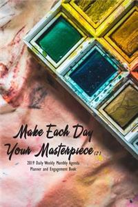 Make Each Day Your Masterpiece (2) 2019 Daily Weekly Monthly Agenda Planner and Engagement Book