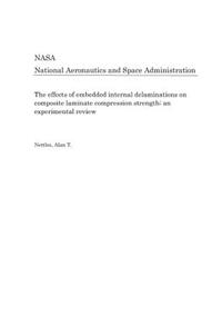 The Effects of Embedded Internal Delaminations on Composite Laminate Compression Strength; An Experimental Review