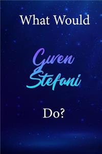 What Would Gwen Stefani Do?