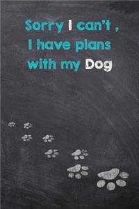 Sorry I can't I have plans with my Dog