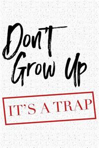Don't Grow Up It's a Trap