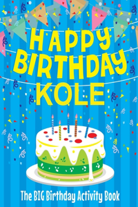 Happy Birthday Kole - The Big Birthday Activity Book