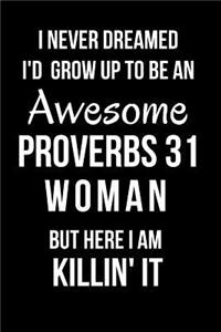 I Never Dreamed I'd Grow Up to Be an Awesome Proverbs 31 Woman But Here I Am Killin' It