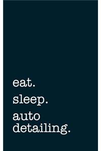 Eat. Sleep. Auto Detailing. - Lined Notebook