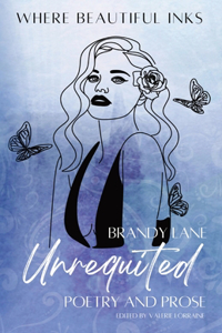 Unrequited: Poetry and Prose