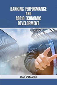 Banking Performance and Socio Economic Development by Sean Gallagher