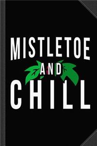 Mistletoe and Chill Journal Notebook