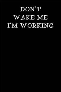 Don't Wake Me I'm Working