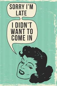 Sorry I'm Late - I Didn't Want to Come in