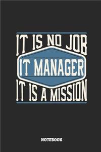 It Manager Notebook - It Is No Job, It Is a Mission: Ruled Notebook to Take Notes at Work. Lined Bullet Journal, To-Do-List or Diary for Men and Women.