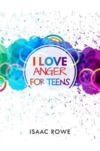 I Love Anger for Teens