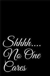 Shhhh....No One Cares