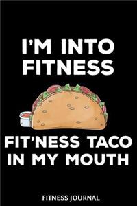 I'm Into Fitness Fit'ness Taco In My Mouth Fitness Journal