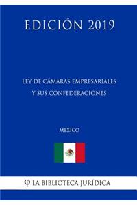 Ley de Cámaras Empresariales Y Sus Confederaciones (México) (Edición 2019)