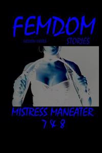 Femdom Stories - Mistress Maneater 7 & 8