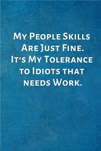 My People Skills Are Just Fine. It's My Tolerance to Idiots that needs Work.