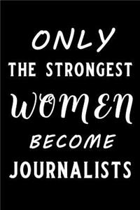 Only the Strongest Women Become Journalists