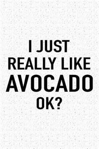 I Just Really Like Avocado Ok?