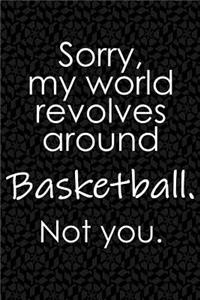 Sorry, My World Revolves Around Basketball. Not You.