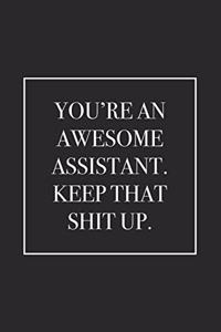 You're an Awesome Assistant. Keep That Shit Up
