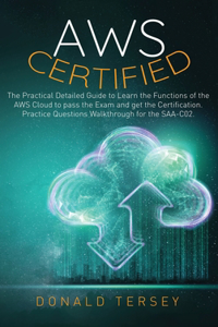 Aws Certified Solutions Architect: The Ultimate Guide to Master All the Functions and Criticalities of AWS Cloud To Swiftly Achieve Certification. Including 47 Functional Questions fo