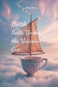 Brittle Sails Under the Unicorn Cup