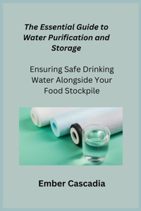 Essential Guide to Water Purification and Storage