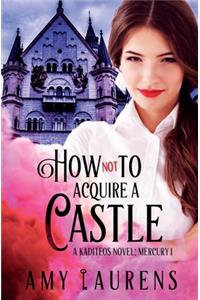 How Not To Acquire A Castle