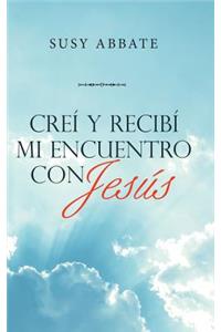 Creí Y Recibí Mi Encuentro Con Jesús