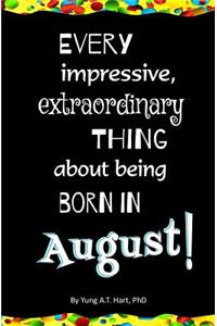 Every Impressive, Extraordinary Thing About Being Born in August!