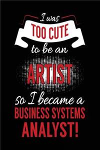 I Was Too Cute To Be An Artist So I Became A Business Systems Analyst!