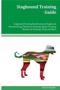 Staghound Training Guide Staghound Training Book Features: Staghound Housetraining, Obedience Training, Agility Training, Behavioral Training, Tricks and More