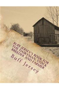 Buff Jersey's Book for the Dairyman, Stock Breeder and Farmer