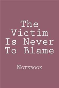 The Victim Is Never To Blame