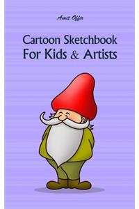 Cartoon Sketchbook for Kids & Artists